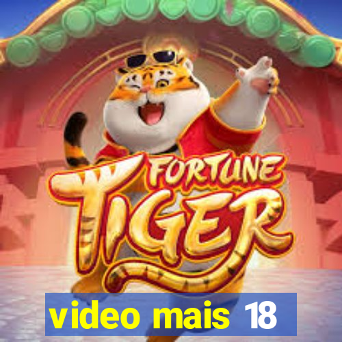 video mais 18